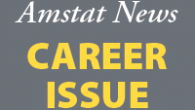 Be sure to check out this months issue of <em>Amstat News</em>, the membership magazine of the American Statistical Association. The issue, devoted to a career in statistics, includes articles written as resources for students, teachers, and statisticians.