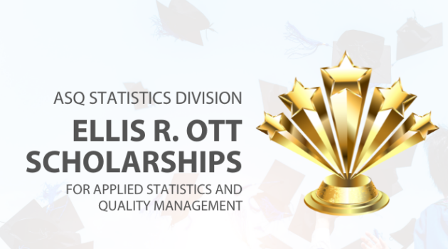ASQ Statistics Division Ellis R. Ott Scholarships For applied statistics and quality management